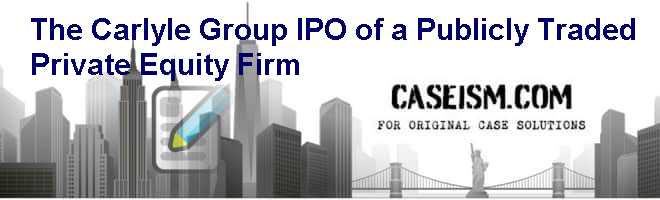 The Carlyle Group: IPO of a Publicly Traded Private Equity Firm Case Solution The Carlyle Group: IPO of a Publicly Traded Private Equity Firm Case Solution